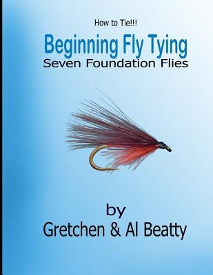 How to Tie!! Beginning Fly Tying by Beatty, Gretchen &. Al
