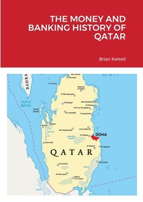 The Money and Banking History of Qatar by Kettell, Brian