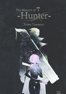 The Monster of T: Hunter by Truestory, Tobey