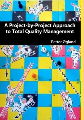 A Project-by-Project Approach to Total Quality Management by Ogland, Petter