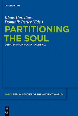 Partitioning the Soul: Debates from Plato to Leibniz by Corcilius, Klaus