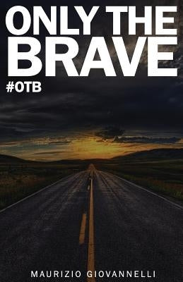 Only The Brave: #otb by Giovannelli, Maurizio