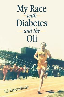 My Race with Diabetes and the Oli by Espenshade, Ed