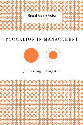 Pygmalion in Management by Livingston, J. Sterling