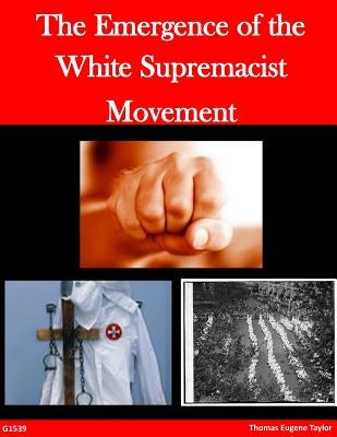 The Emergence of the White Supremacist Movement by Thomas Eugene Taylor
