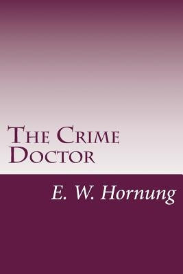The Crime Doctor by Hornung, E. W.