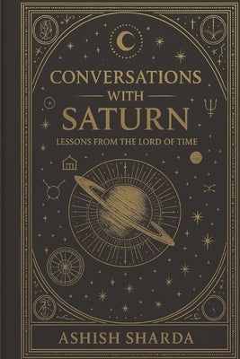 Conversations with Saturn: Lessons from the Lord of Time by Sharda, Ashish