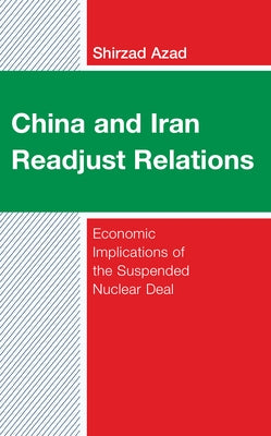 China and Iran Readjust Relations: Economic Implications of the Suspended Nuclear Deal by Azad, Shirzad