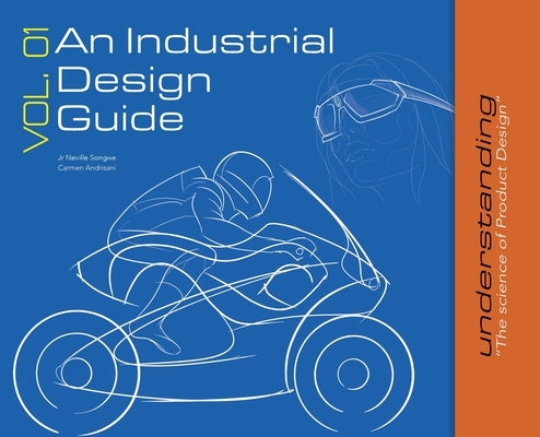 An Industrial Design Guide Vol. 01: Understanding the science of Product Design. by Songwe, Neville, Jr.