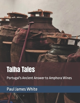 Talha Tales: Portugal's Ancient Answer to Amphora Wines by Mortimer, Jennifer Leigh