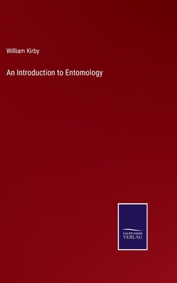 An Introduction to Entomology by Kirby, William