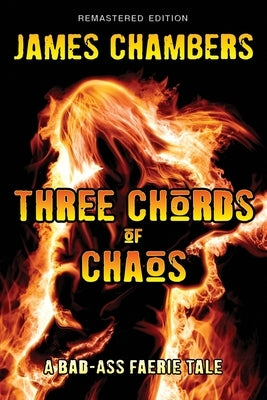 Three Chords of Chaos: A Bad-Ass Faerie Tale by Chambers, James