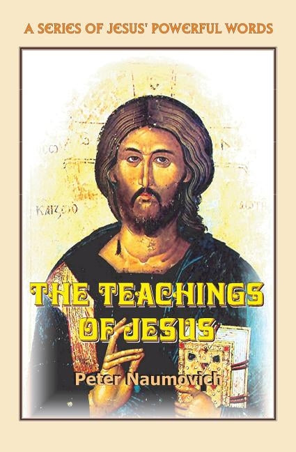 The Teachings of Jesus by Naumovich, Peter