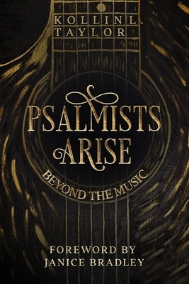 Psalmists Arise: Beyond the Music by Bradley, Janice