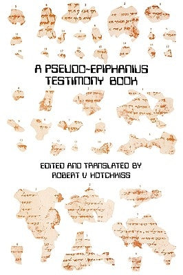 A Pseudo-Epiphanius Testimony Book by Hotchkiss, Robert V.