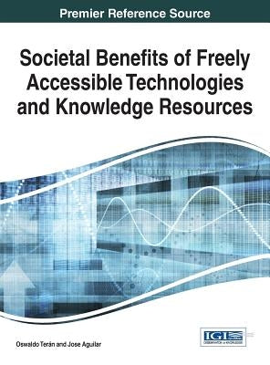 Societal Benefits of Freely Accessible Technologies and Knowledge Resources by Terán, Oswaldo
