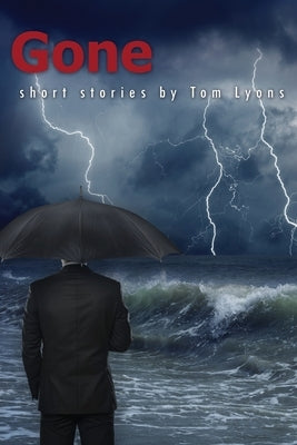 Gone: Short Stories by Tom Lyons by Lyons, Tom
