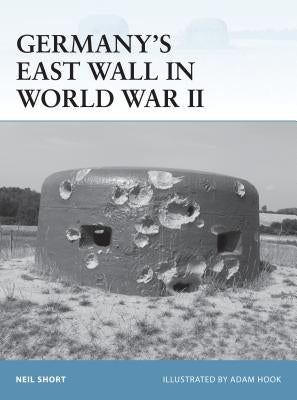 Germany's East Wall in World War II by Short, Neil