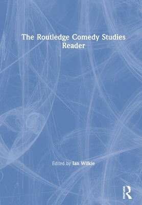 The Routledge Comedy Studies Reader by Wilkie, Ian