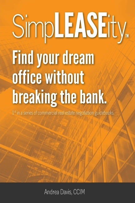 SimpLEASEity(TM): Find your dream office without breaking the bank. by Davis, Andrea