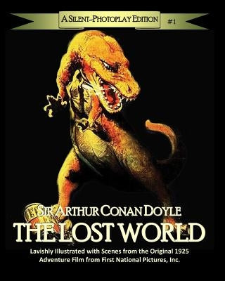 The Lost World: A Silent-Photoplay Edition by Sites M. L. a., Roy a.