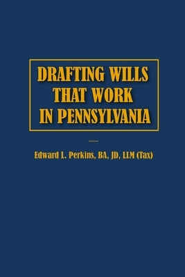 Drafting Wills That Work in Pennsylvania by Perkins, Edward