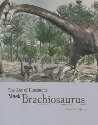 Meet Brachiosaurus by Cunningham, Mark