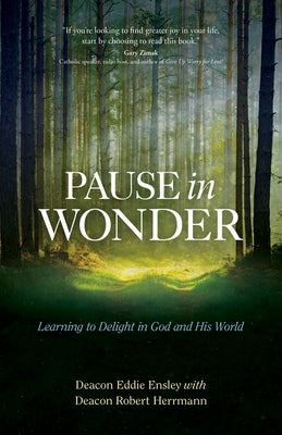 Pause in Wonder: Learning to Delight in God and His World by Ensley, Deacon Eddie