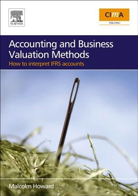 Accounting and Business Valuation Methods: How to Interpret IFRS Accounts by Howard, Malcolm