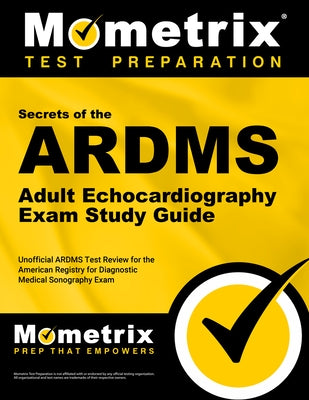 ARDMS Adult Echocardiography Exam Study Guide: Unofficial Ardms Test Review for the American Registry for Diagnostic Medical Sonography Exam by Mometrix Sonography Registration Test Te