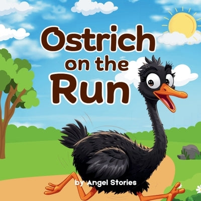Ostrich On The Run: High-Quality Print Children's Bedtime Story Books with Fun & Exciting Stories, 2-5 Years Old: Delightful English Reading Stories w by Stories, Angel