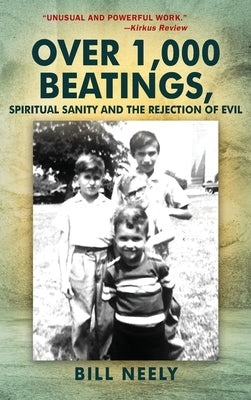 Over 1,000 Beatings, Spiritual Sanity and the Rejection of Evil by Neely, Bill
