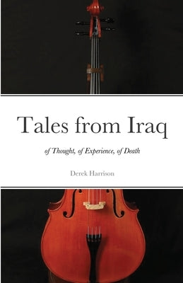 Tales from Iraq: of Thought, of Experience, of Death by Harrison, Derek