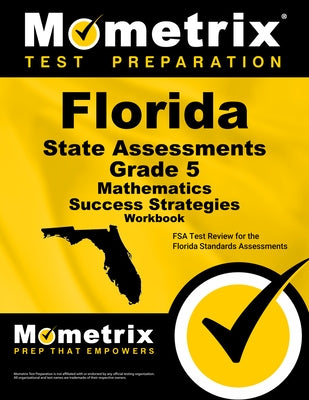Florida State Assessments Grade 5 Mathematics Success Strategies Workbook: Comprehensive Skill Building Practice for the Florida Standards Assessments by Mometrix Math Assessment Test Team
