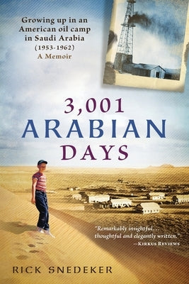 3,001 Arabian Days: Growing Up in an American Oil Camp in Saudi Arabia (1953-1962) A Memoir by Snedeker, Rick