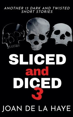 Sliced and Diced 3 by Haye, Joan de la