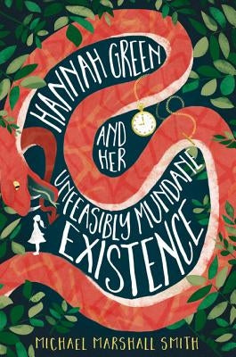 Hannah Green and Her Unfeasibly Mundane Existence by Smith, Michael Marshall