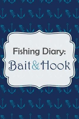 Fishing Diary: Bait & Hook by Publishing, Chiquita