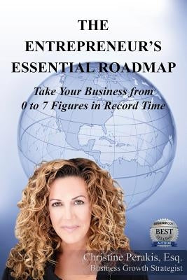 The Entrepreneur's Essential Roadmap: Take Your Business from 0 to 7 Figures in Record TIme by Perakis, Christine