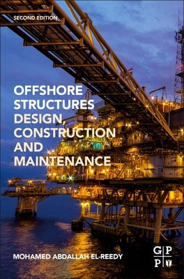 Offshore Structures: Design, Construction and Maintenance by El-Reedy, Mohamed A.