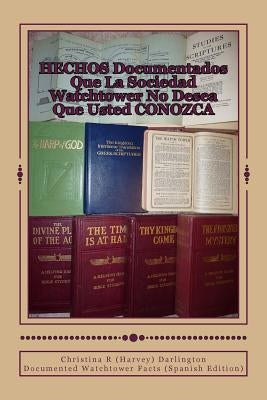 HECHOS Documentados Que La Sociedad Watchtower No Desea Que Usted CONOZCA: Documented Watchtower Facts (Spanish Edition) by Darlington, Christina R.