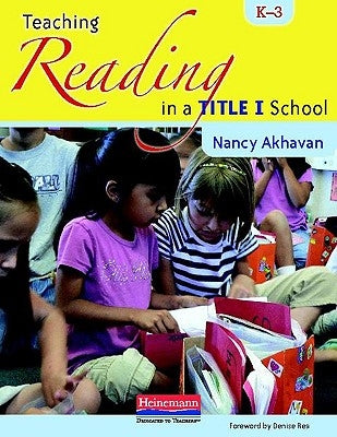 Teaching Reading in a Title I School, K-3 by Akhavan, Nancy