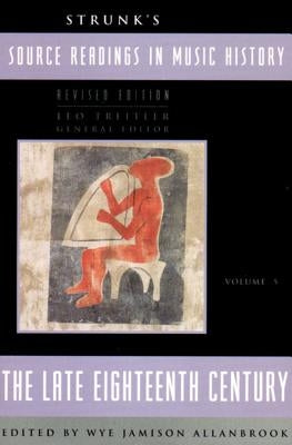 Strunk's Source Readings in Music History: The Late Eighteenth Century by Treitler, Leo