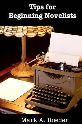Tips for Beginning Novelists by Roeder, Mark a.