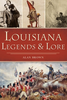 Louisiana Legends and Lore by Brown, Alan