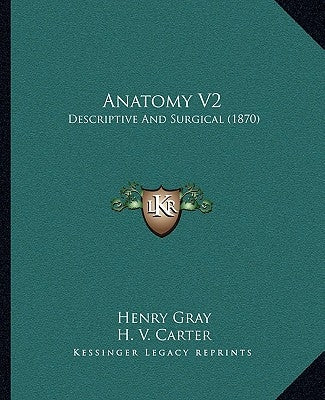 Anatomy V2: Descriptive And Surgical (1870) by Gray, Henry