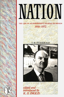 Nation: The Life of an Independent Journal of Opinion 1958-1972 by Inglis, K. S.