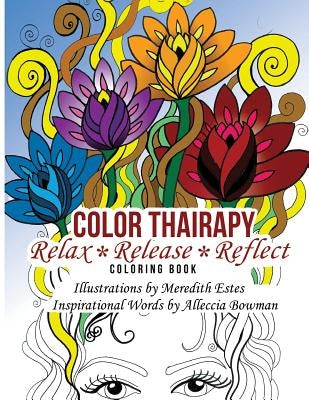 Color Thairapy: Relax*Release*Reflect by Bowman, Alleccia