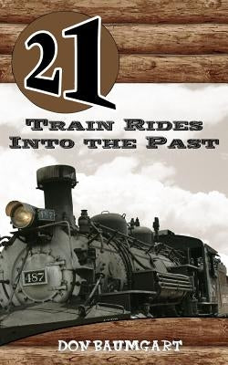 21 Train Rides Into The Past by Baumgart, Don