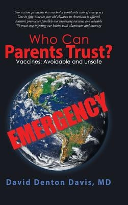 Who Can Parents Trust?: Vaccines: Avoidable and Unsafe by Davis, David Denton